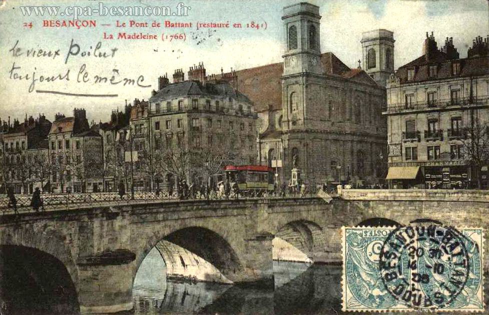 24  BESANÇON - Le Pont de Battant (restauré en 1841) - La Madeleine (1766)